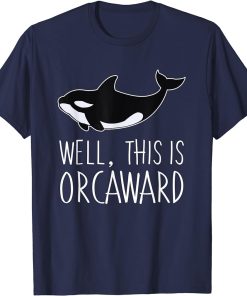 Funny Pun Orca Whale Graphic Well, This Is Orcaward T-Shirt